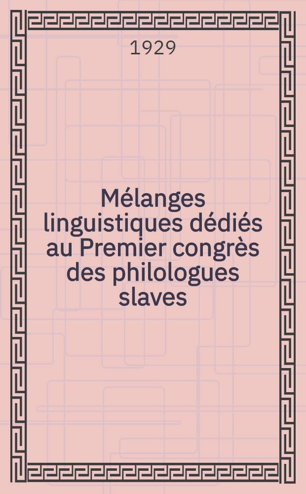 ... Mélanges linguistiques dédiés au Premier congrès des philologues slaves
