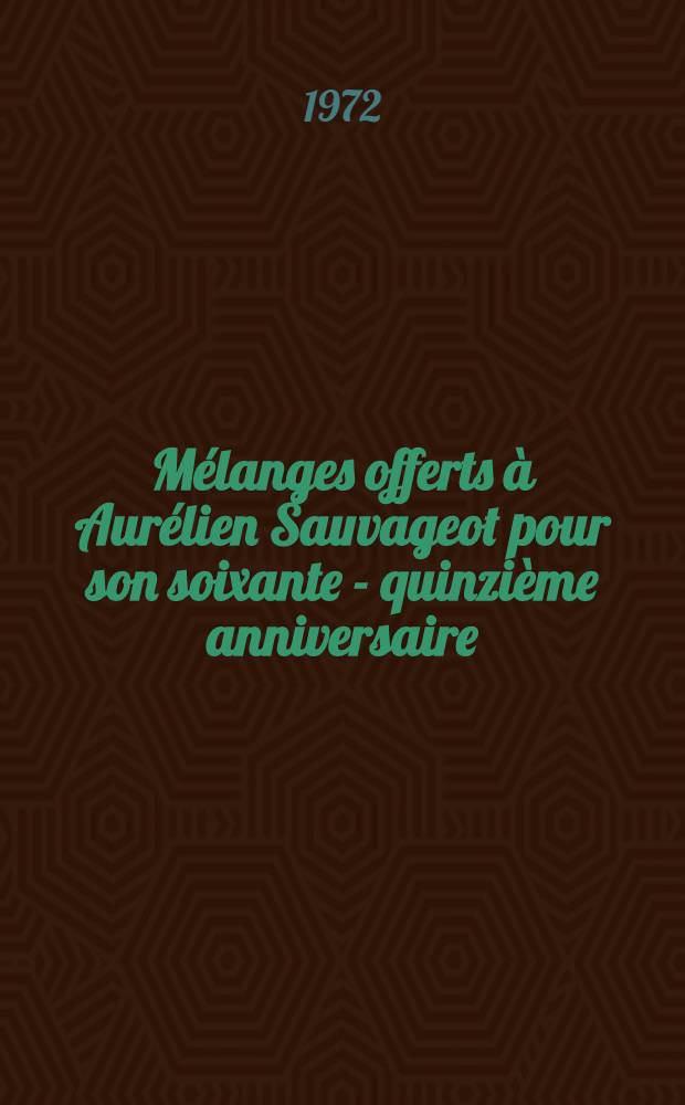 Mélanges offerts à Aurélien Sauvageot pour son soixante - quinzième anniversaire