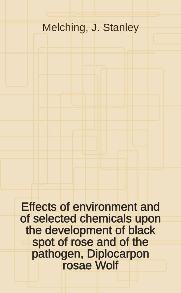 Effects of environment and of selected chemicals upon the development of black spot of rose and of the pathogen, Diplocarpon rosae Wolf