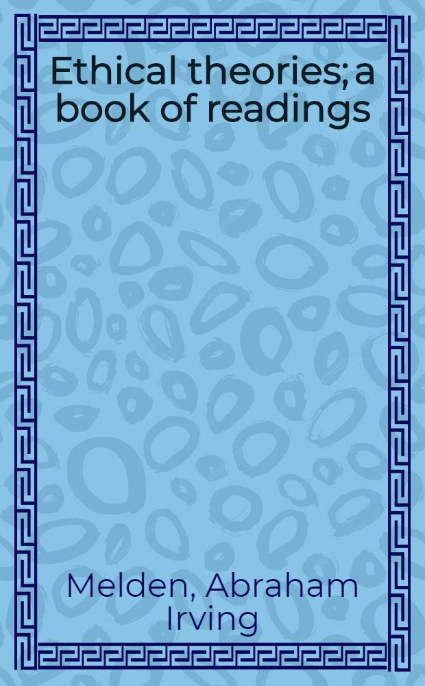 Ethical theories; a book of readings