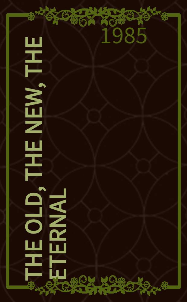 The old, the new, the eternal : Reflections on art : Transl. from the Russ.
