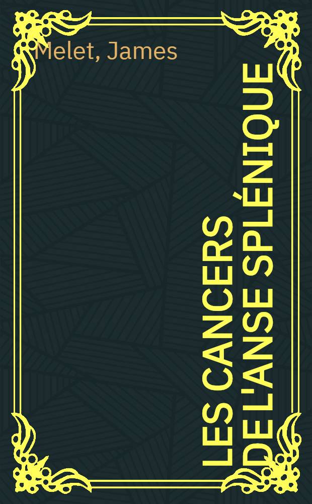 Les cancers de l'anse splénique : Considérations anatomiques, cliniques et chirurgicales : À propos de 64 observations