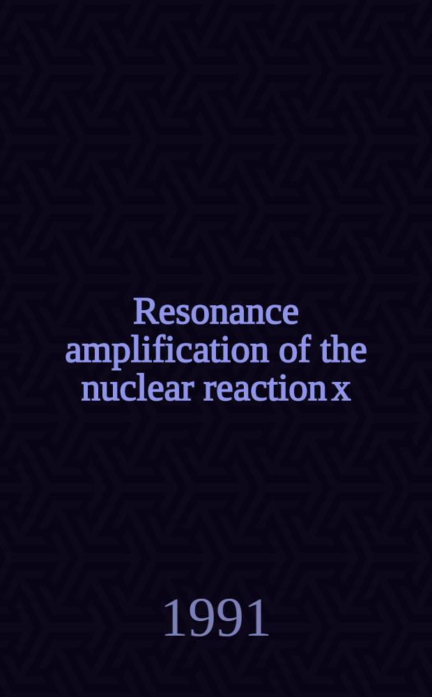 Resonance amplification of the nuclear reaction x(a, b)y near the a+x channel threshold