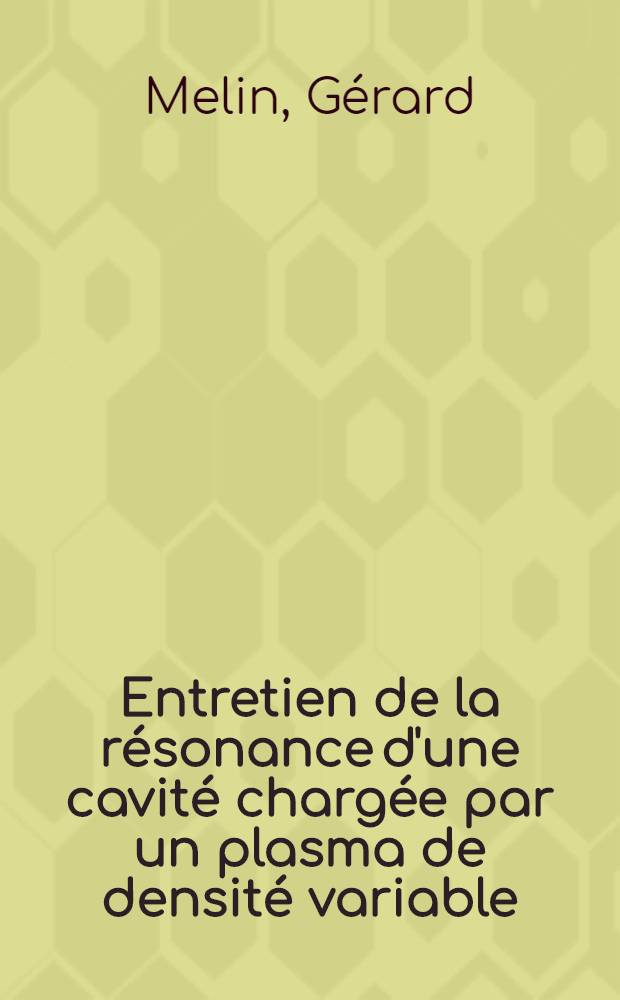 Entretien de la résonance d'une cavité chargée par un plasma de densité variable : 1-re thèse présentée ... à la Faculté des sciences d'Orsay Univ. de Paris ..