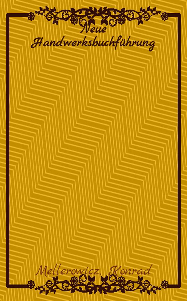 Neue Handwerksbuchführung : Buchführung für Steuer und Kalkulation