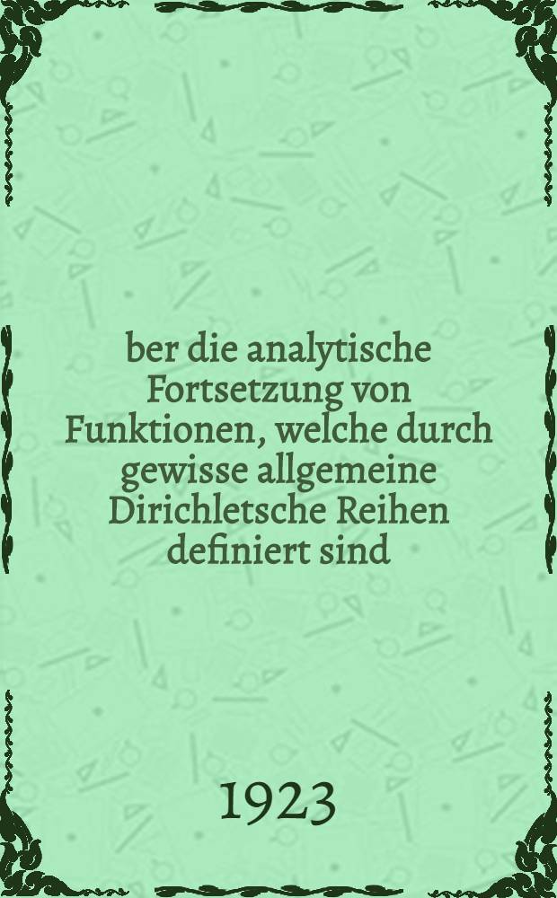 &Uuml;ber die analytische Fortsetzung von Funktionen, welche durch gewisse allgemeine Dirichletsche Reihen definiert sind