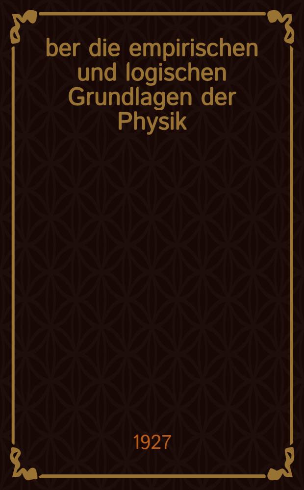 &Uuml;ber die empirischen und logischen Grundlagen der Physik