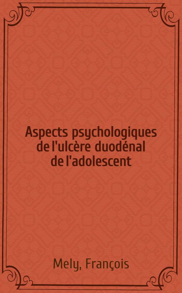 Aspects psychologiques de l'ulcère duodénal de l'adolescent : Thèse ..
