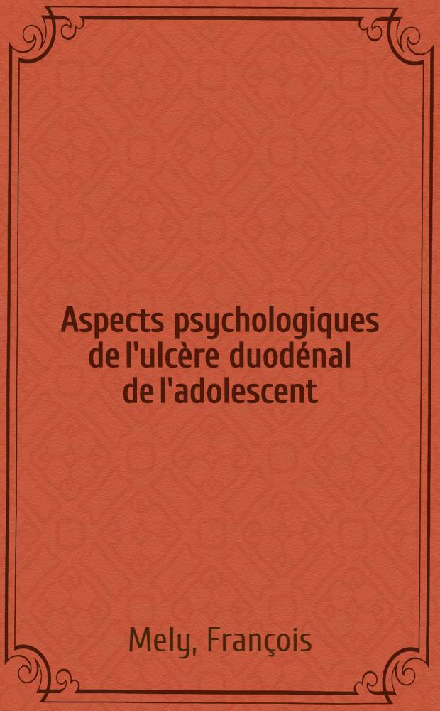 Aspects psychologiques de l'ulcère duodénal de l'adolescent : Thèse ..