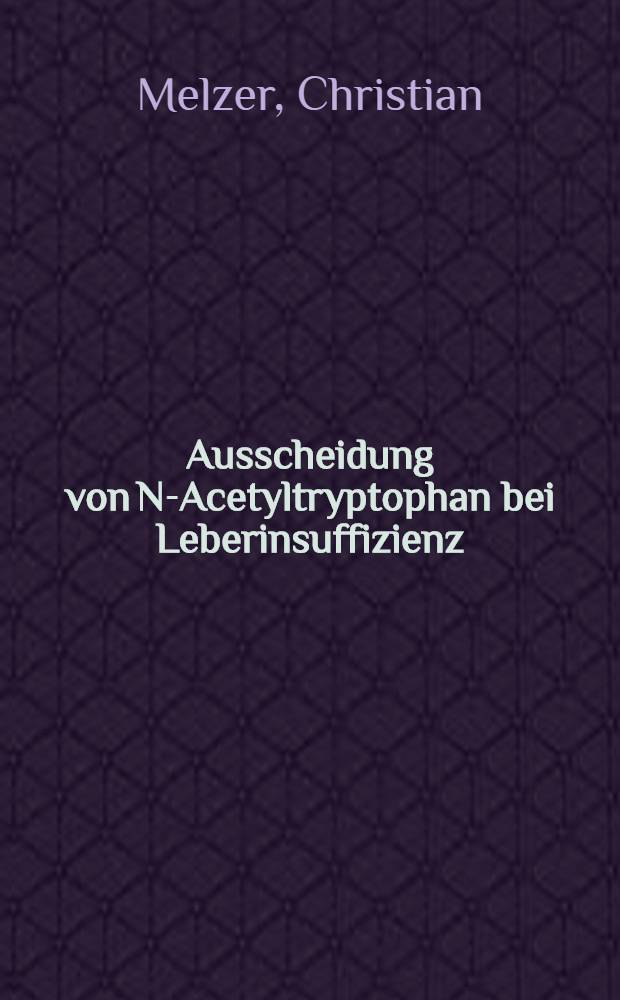 Ausscheidung von N-Acetyltryptophan bei Leberinsuffizienz : Nachweis durch eindimensionale Dünnschichtchromatographie : Inaug.-Diss