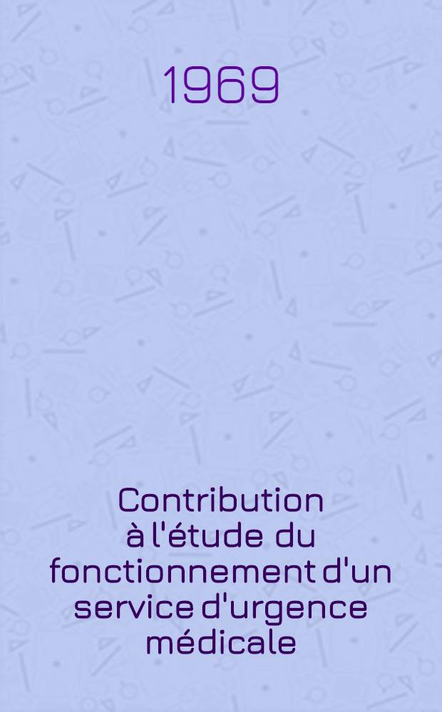 Contribution à l'étude du fonctionnement d'un service d'urgence médicale : Thèse ..