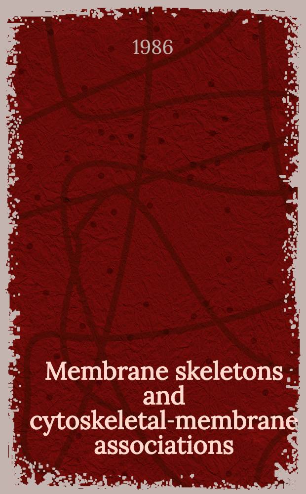Membrane skeletons and cytoskeletal-membrane associations : Proc. of a UCLA symp. held in Park City, Utah, March 9-15, 1985
