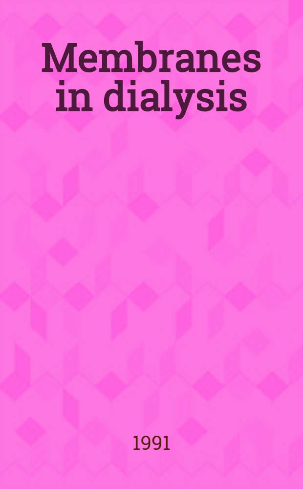 Membranes in dialysis : 4-5 Mar. 1990, Prague, in assoc. with XXth Czechosl. congr. on nephrology