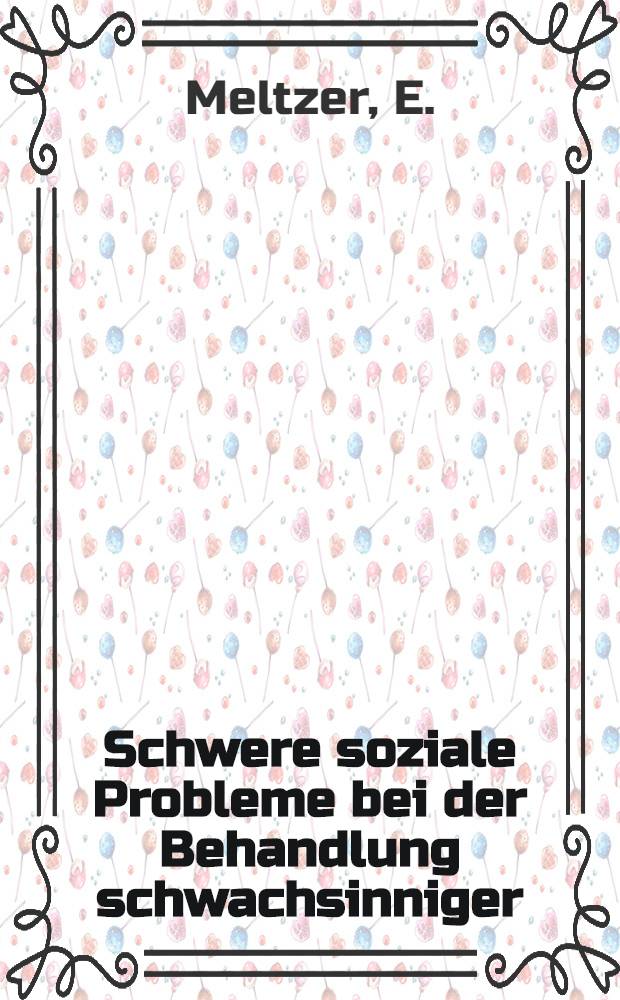 ... Schwere soziale Probleme bei der Behandlung schwachsinniger : Vortrag anlässlich der Jubiläums-Festversammling-1903-1928- ..