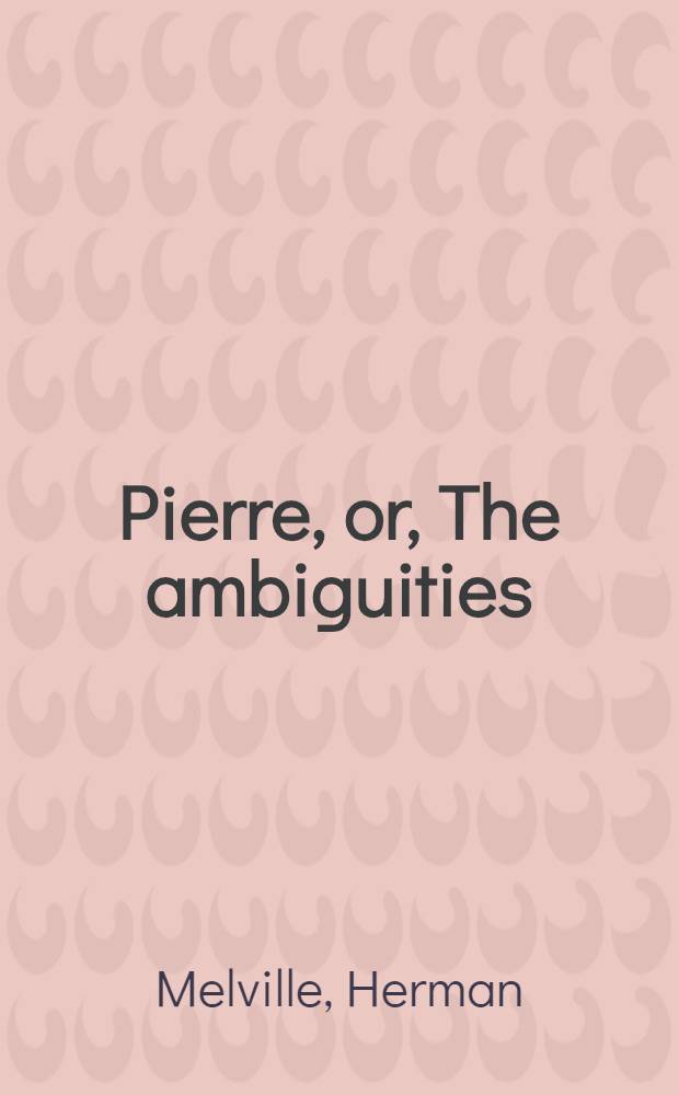 Pierre, or, The ambiguities : A novel