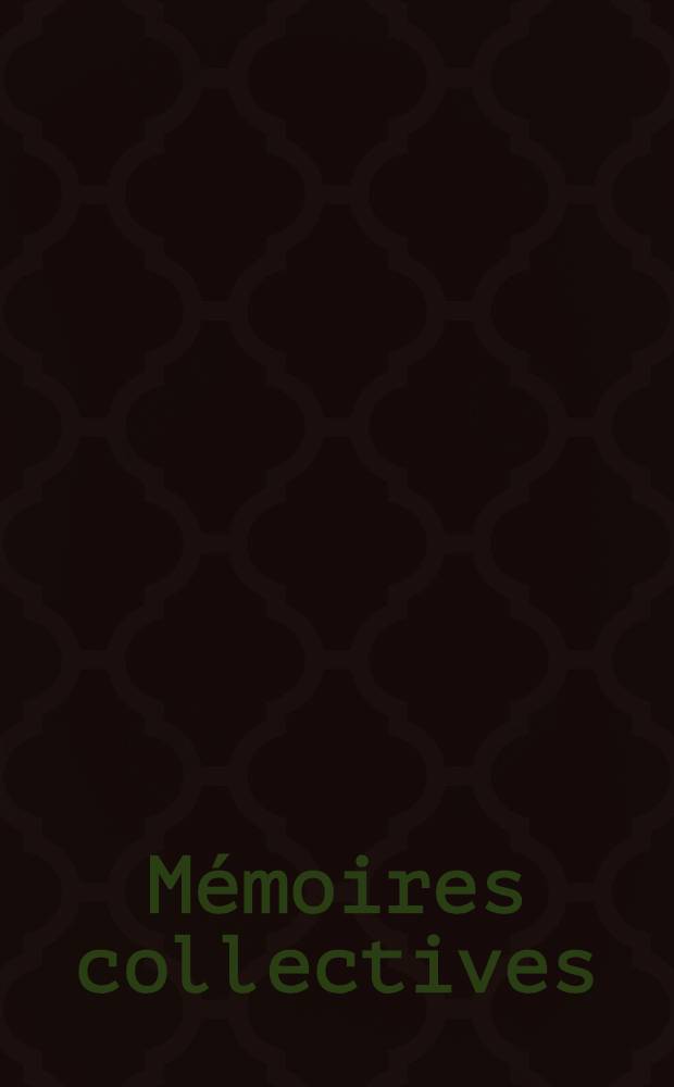 Mémoires collectives : Actes du Colloque des 15 et 16 oct. 1982