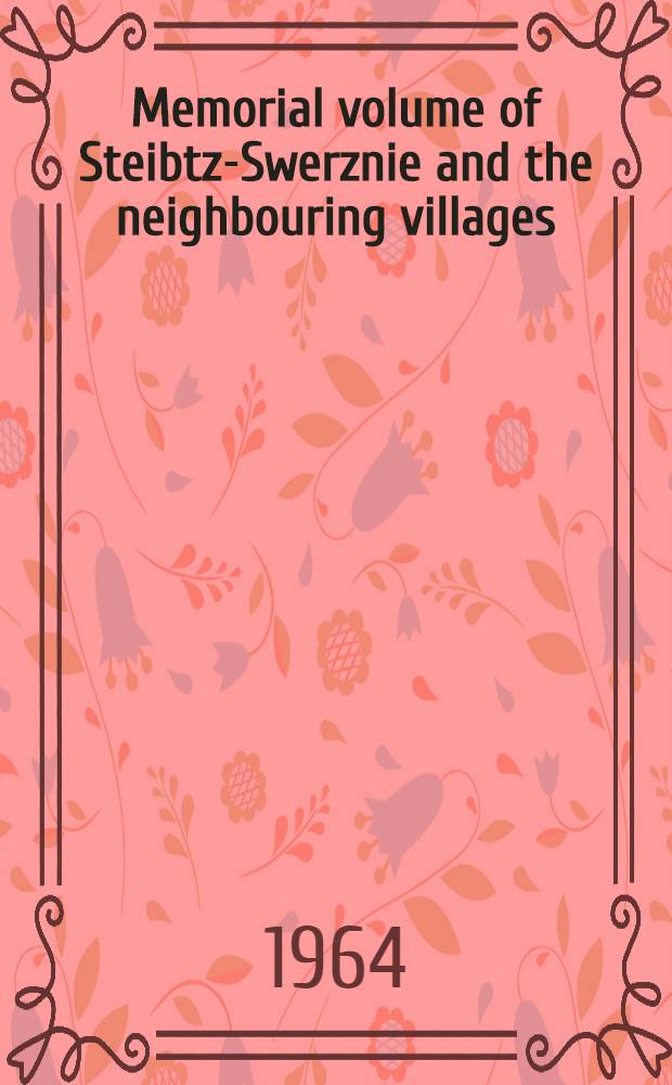 Memorial volume of Steibtz-Swerznie and the neighbouring villages: Rubeziewicz, Derewno, Nalybok