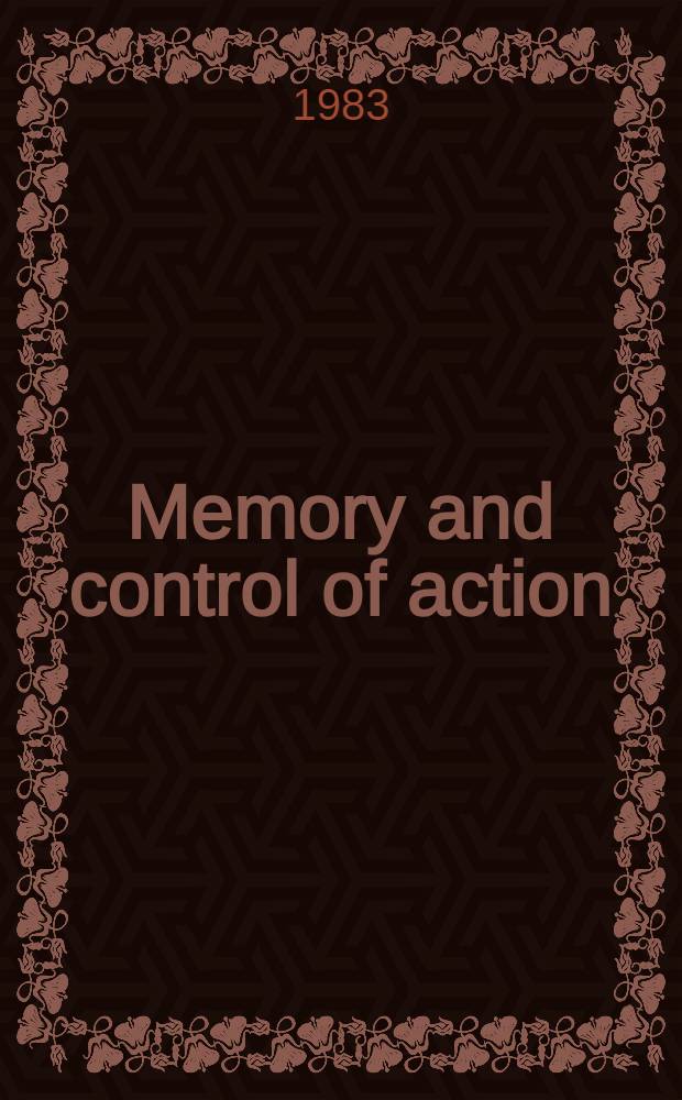 Memory and control of action : Papers of a Conf. held at Louisiana state univ. in Febr., 1982