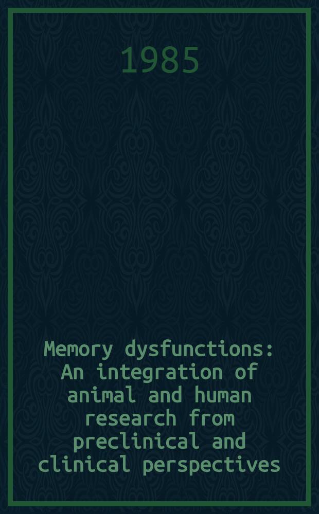 Memory dysfunctions : An integration of animal and human research from preclinical and clinical perspectives