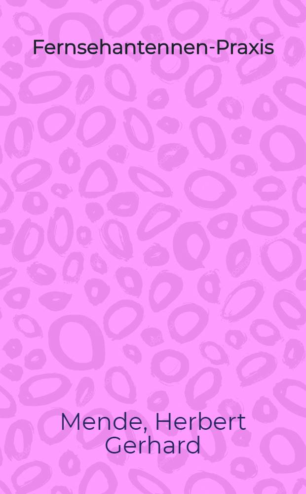 Fernsehantennen-Praxis : Ein zuverlässiger Leitfaden zum besten Fernsehempfang