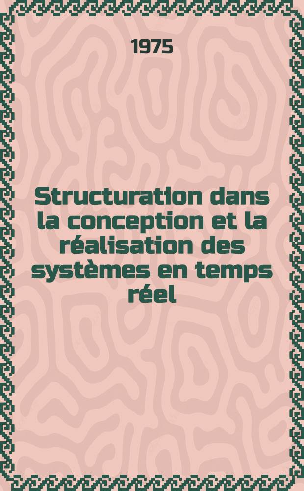 Structuration dans la conception et la réalisation des systèmes en temps réel : Thèse