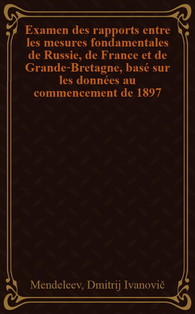 Examen des rapports entre les mesures fondamentales de Russie, de France et de Grande-Bretagne, basé sur les données au commencement de 1897