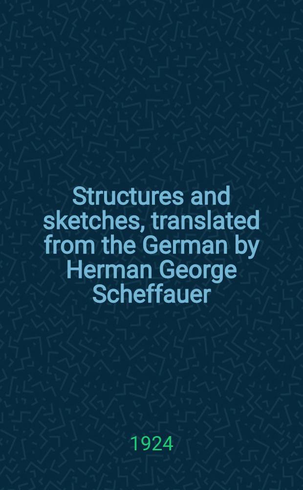 ... Structures and sketches, translated from the German by Herman George Scheffauer