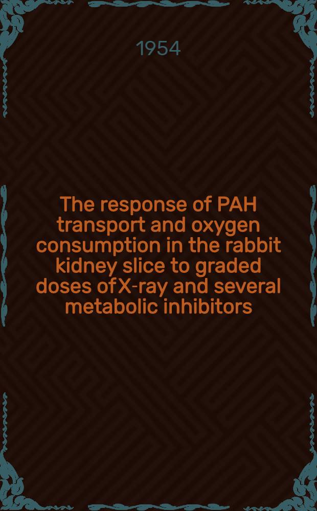 The response of PAH transport and oxygen consumption in the rabbit kidney slice to graded doses of X-ray and several metabolic inhibitors