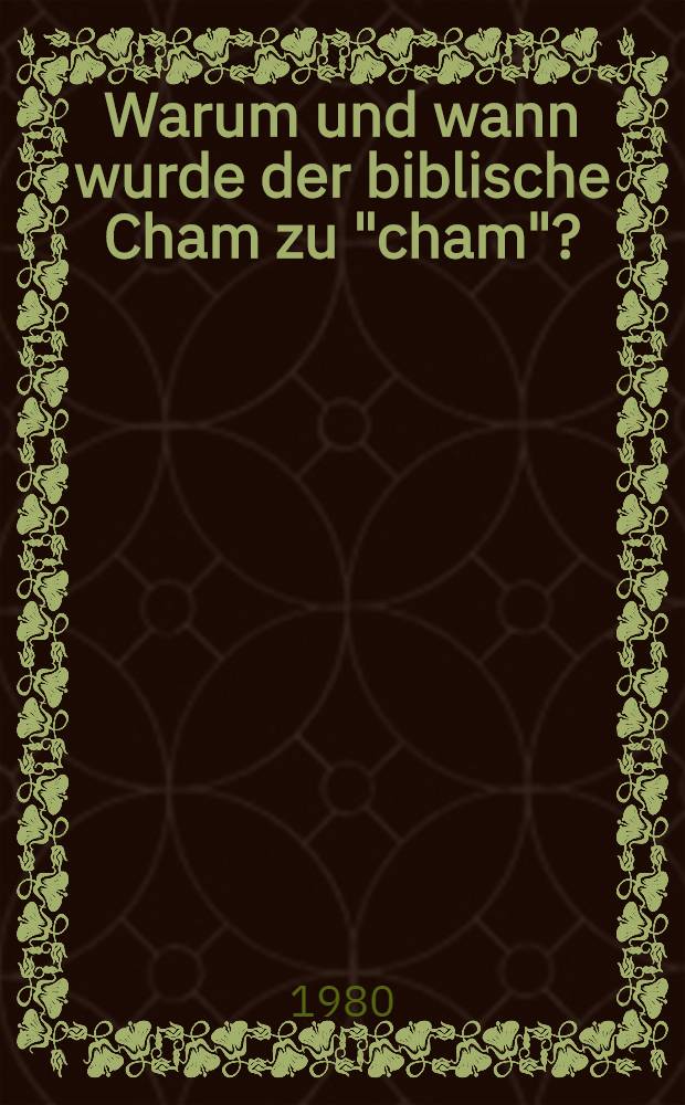 Warum und wann wurde der biblische Cham zu "cham"?