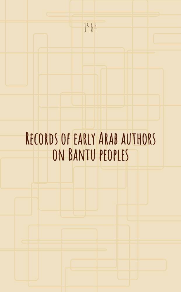 Records of early Arab authors on Bantu peoples ("Muluk al-Zinj", i. e. kings of Zinjs according to Arabic sources of IX-Xth centuries)