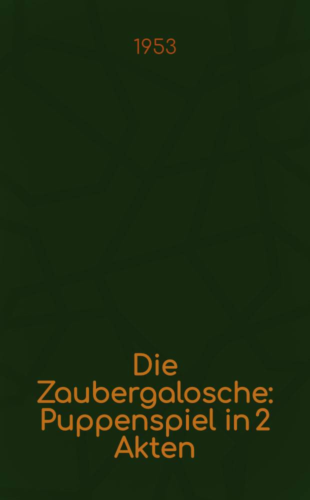 Die Zaubergalosche : Puppenspiel in 2 Akten