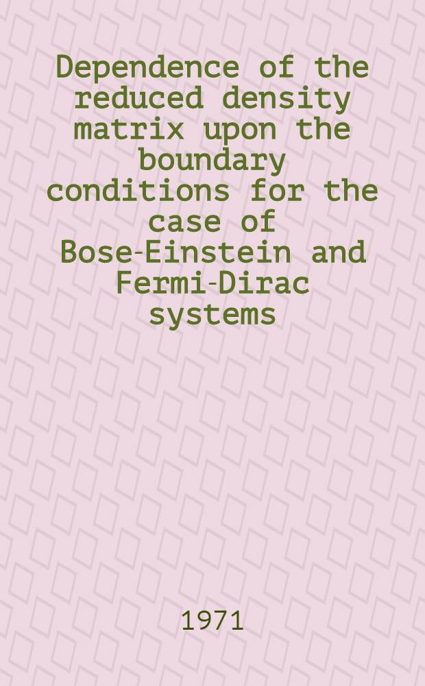 Dependence of the reduced density matrix upon the boundary conditions for the case of Bose-Einstein and Fermi-Dirac systems