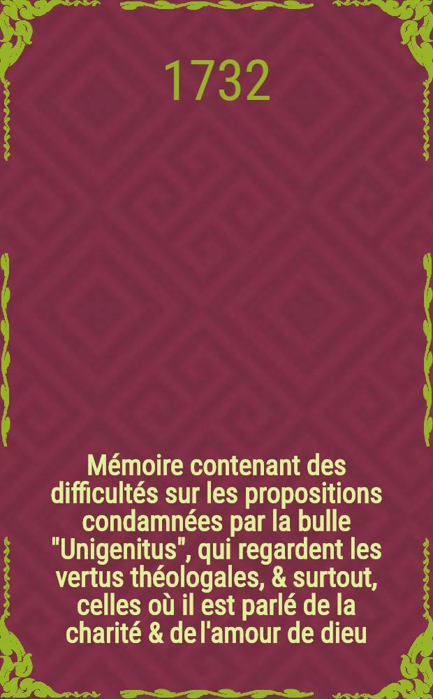 Mémoire contenant des difficultés sur les propositions condamnées par la bulle "Unigenitus", qui regardent les vertus théologales, & surtout, celles où il est parlé de la charité & de l'amour de dieu, [du 22 mars 1732]