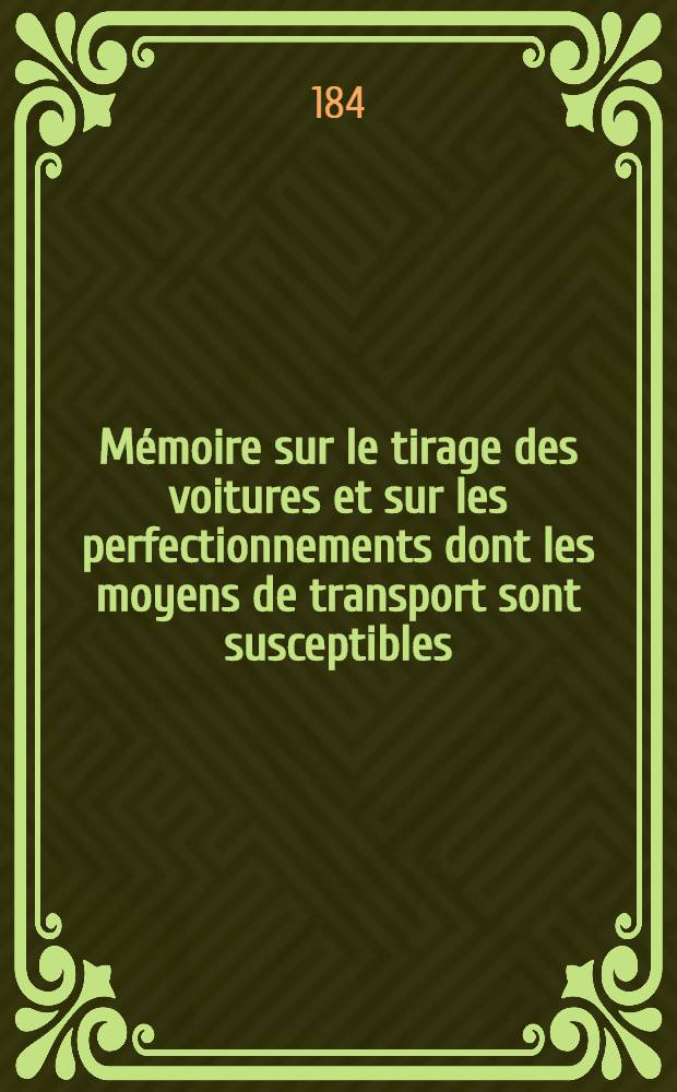 Mémoire sur le tirage des voitures et sur les perfectionnements dont les moyens de transport sont susceptibles