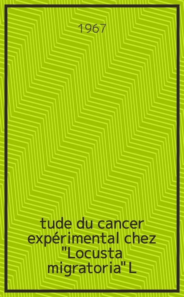 Étude du cancer expérimental chez "Locusta migratoria" L (inceste, orthoptère)