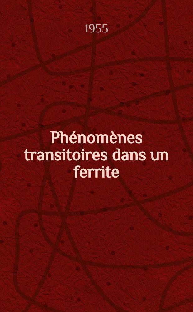 Phénomènes transitoires dans un ferrite: 1-re thèse; Les semi-conducteurs et leurs applications techniques: (2-e thèse): Thèse présentées à la Faculté des sciences de l'Univ. de Grenoble pour obtenir le grade d'ing.-docteur / par Siegward Matz ..