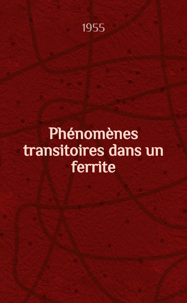 Phénomènes transitoires dans un ferrite: 1-re thèse; Les semi-conducteurs et leurs applications techniques: (2-e thèse): Thèse présentées à la Faculté des sciences de l'Univ. de Grenoble pour obtenir le grade d'ing.-docteur / par Siegward Matz ..