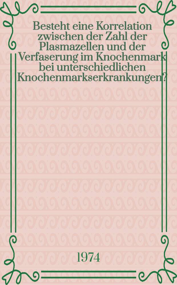 Besteht eine Korrelation zwischen der Zahl der Plasmazellen und der Verfaserung im Knochenmark bei unterschiedlichen Knochenmarkserkrankungen? : Inaug.-Diss. ... der Med. Fak. der ... Univ. Mainz ..
