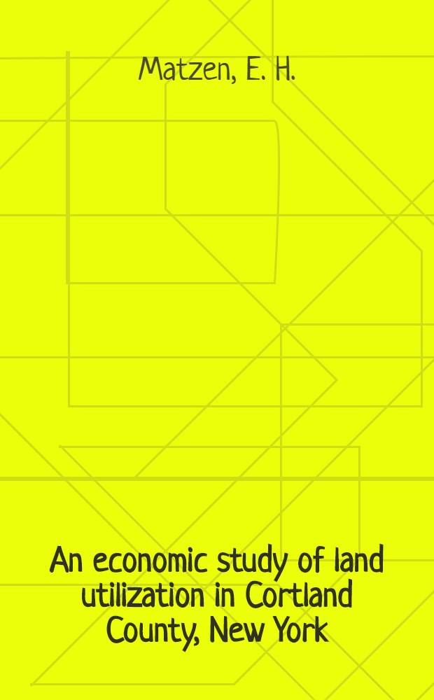 An economic study of land utilization in Cortland County, New York