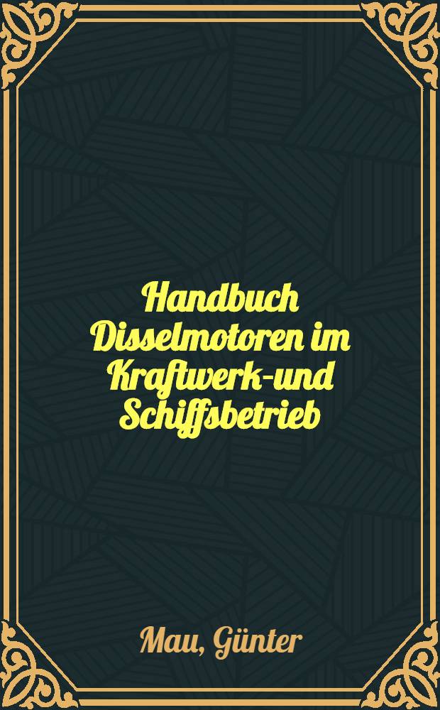 Handbuch Disselmotoren im Kraftwerks- und Schiffsbetrieb