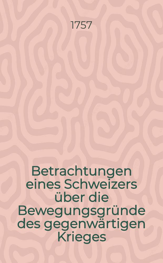 Betrachtungen eines Schweizers über die Bewegungsgründe des gegenwärtigen Krieges