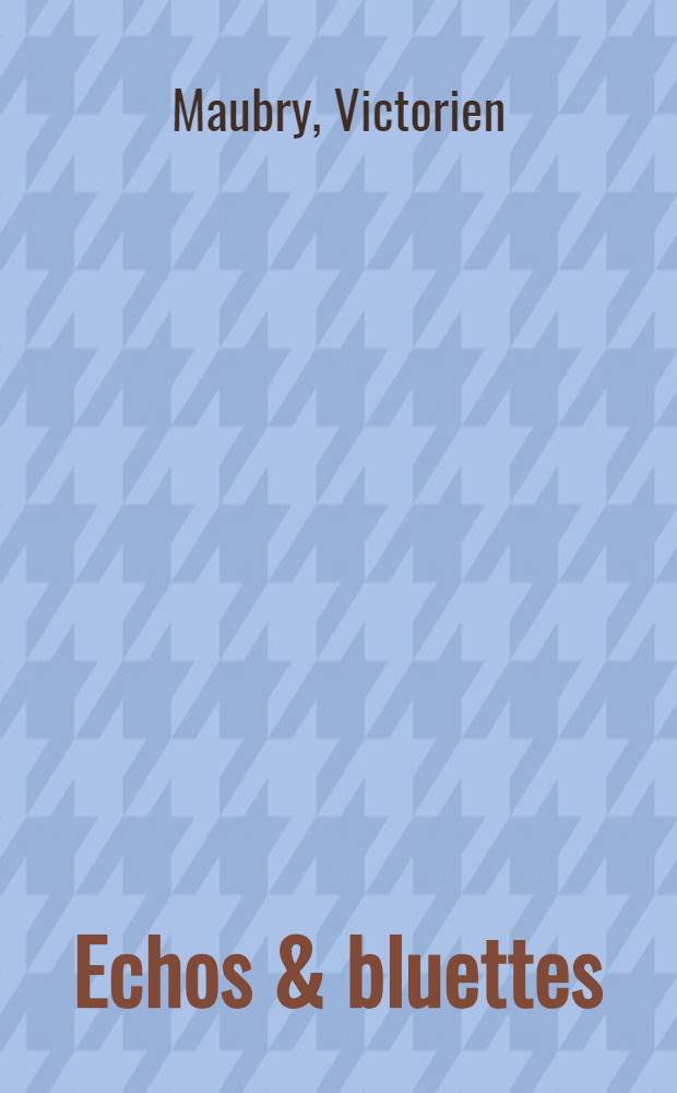 ... Echos & bluettes