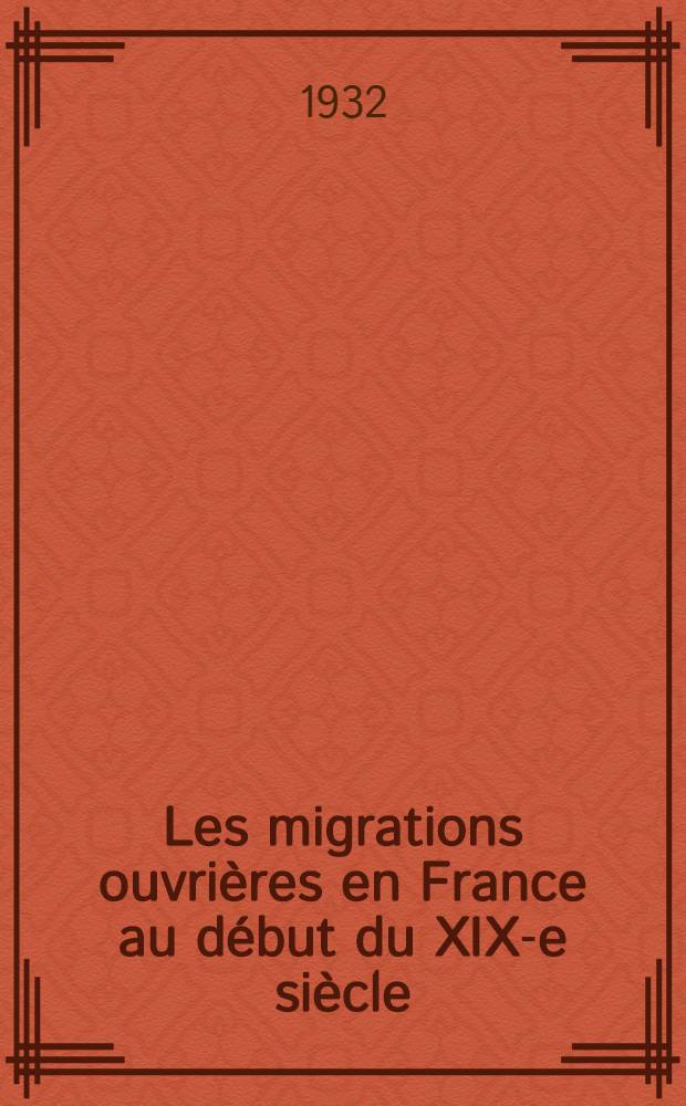 ... Les migrations ouvrières en France au début du XIX-e siècle : D'après les rapports des préfets de l'Empire de 1808 à 1813