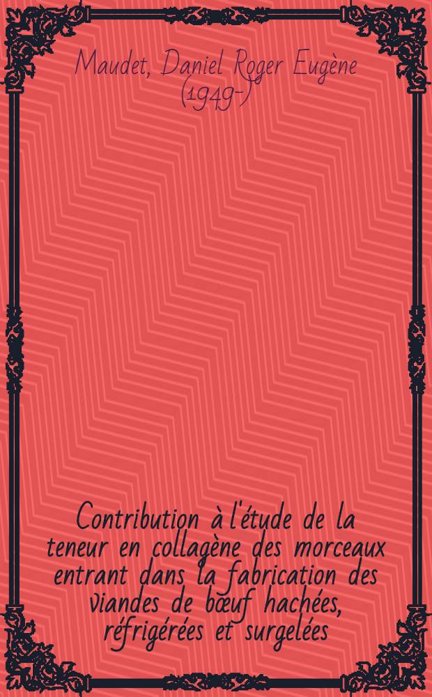 Contribution à l'étude de la teneur en collagène des morceaux entrant dans la fabrication des viandes de bœuf hachées, réfrigérées et surgelées : Thèse ..