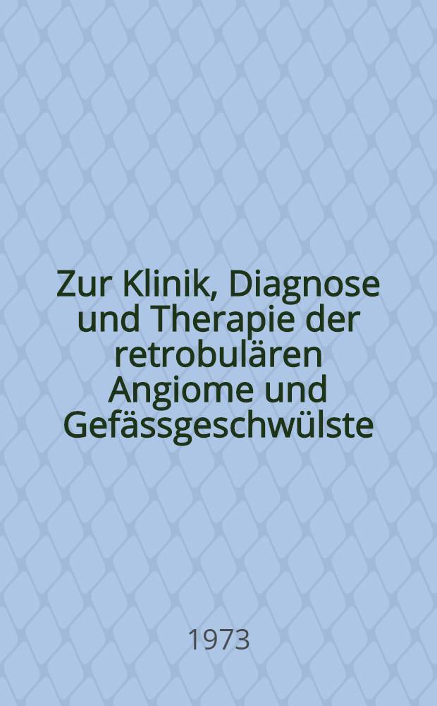 Zur Klinik, Diagnose und Therapie der retrobulären Angiome und Gefässgeschwülste : Inaug.-Diss. ... der ... Med. Fak. der ... Univ. zu Bonn