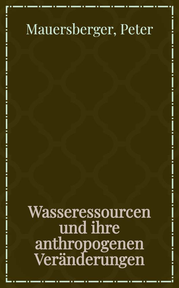 Wasseressourcen und ihre anthropogenen Veränderungen