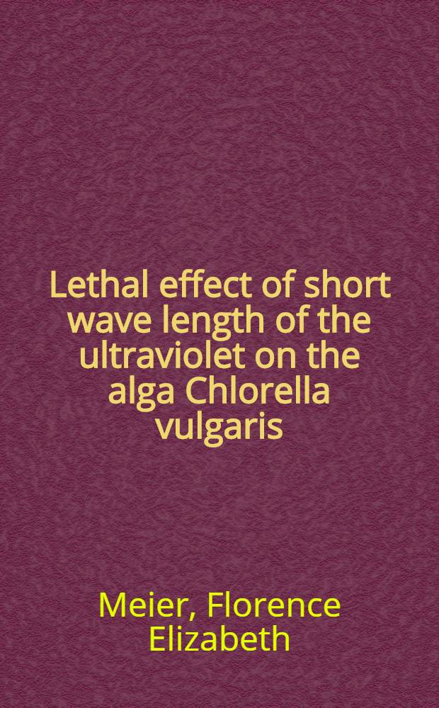 ... Lethal effect of short wave length of the ultraviolet on the alga Chlorella vulgaris