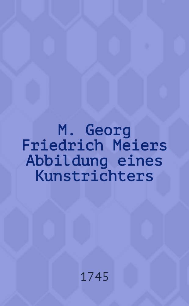 M. Georg Friedrich Meiers Abbildung eines Kunstrichters