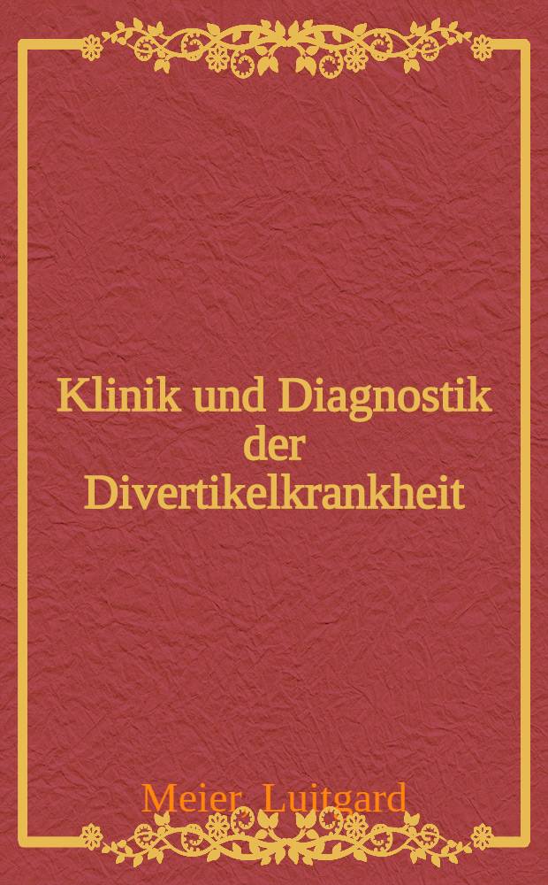 Klinik und Diagnostik der Divertikelkrankheit : Inaug.-Diss