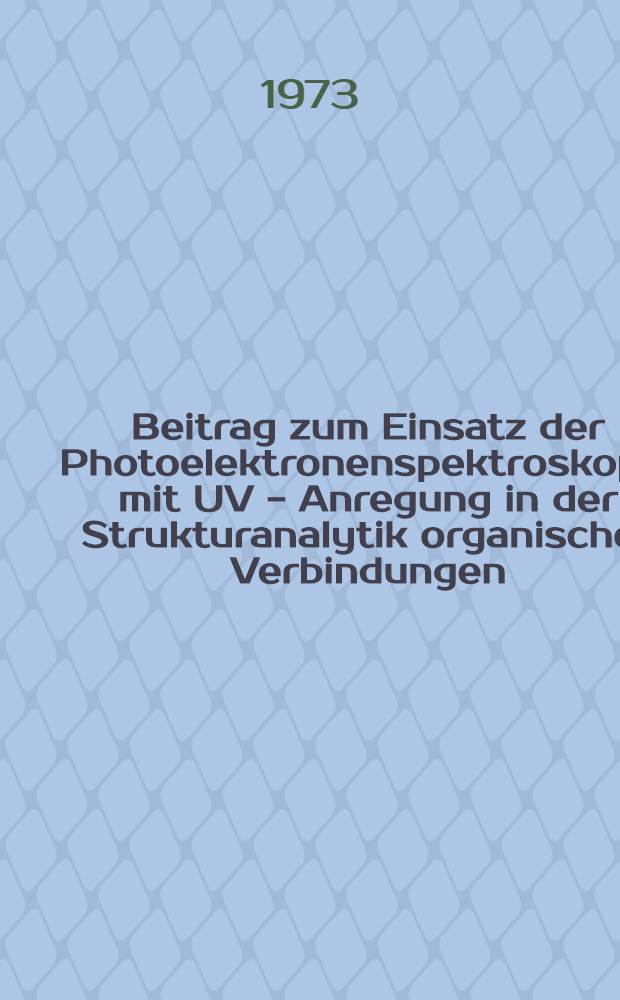 Beitrag zum Einsatz der Photoelektronenspektroskopie mit UV - Anregung in der Strukturanalytik organischer Verbindungen : Abh. ... der Eidgenössischen techn. Hochschule Zürich